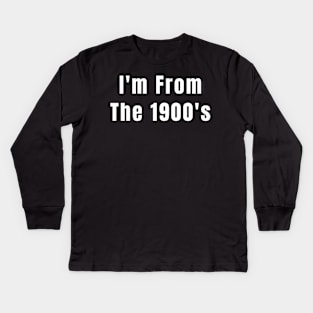 I'm from the 1900's Funny Gen X Baby Boomer Kids Long Sleeve T-Shirt